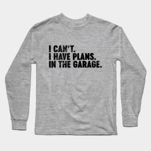 I Can't I Have Plans In The Garage Funny Vintage Retro Long Sleeve T-Shirt